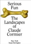 Serious Fun : The Landscapes of Claude Cormier - Book