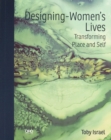 Designing-Women's Lives : Transforming Place and Self - Book