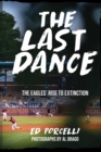The Last Dance : The Eagles' Rise to Extinction - Book