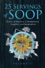 25 Servings of SOOP Volume II : Stories of Emotion, Contemplation, Laughter and Imagination - Book