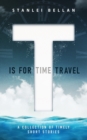 T Is for Time Travel : A collection of timely short stories - Book