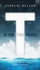 T Is for Time Travel : A collection of timely short stories - Book