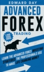 Advanced Forex Trading : Learn the Advanced Forex Investing Strategies the Professionals Use to Make Life Changing Money - Book