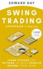 Swing Trading Strategies for Beginners : Learn Stocks and Options to Build Passive Income from Home - Book