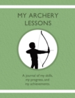 My Archery Lessons : A journal of my skills, my progress, and my achievements. - Book