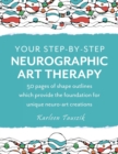 Your Step-by-Step Neurographic Art Therapy : 50 pages of shape outlines which provide the foundation for unique neuro art creations - Book