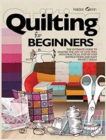 Quilting For Beginners : The Ultimate Guide to Master the Art of Quilting, with Practical Step-by-Step Instructions and Easy Project Ideas - Book