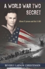 A World War Two Secret : Glenn P. Larson and the U-505 - Book