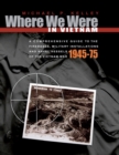 Where We Were in Vietnam : A Comprehensive Guide to the Firebases, Military Installations and Naval Vessels of the Vietnam War - 1945-75 - Book