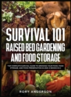 Survival 101 Raised Bed Gardening and Food Storage : The Complete Survival Guide to Growing Your Food, Food Storage, and Food Preservation in 2021 (2 Books IN 1) - Book