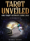 Tarot Unveiled AND Tarot Ultimate Guide 2021 : (2 Books IN 1) - Book