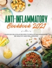 Anti-Inflammatory Cookbook 2021 : Over 100 Delicious Recipes to Reduce Inflammation, Be Healthy and Feel Amazing - Book