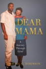 Dear Mama : A Journey Through Grief - eBook