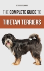 The Complete Guide to Tibetan Terriers : Locating, Selecting, Training, Feeding, Socializing, and Loving Your New Tibetan Terrier Puppy - Book
