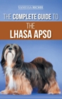 The Complete Guide to the Lhasa Apso : Finding, Raising, Training, Feeding, Exercising, Socializing, and Loving Your New Lhasa Apso Puppy - Book
