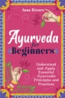 Ayurveda for Beginners : Understand and Apply Essential Ayurvedic Principles and Practices - Book