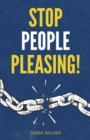 Stop People Pleasing! : How to Set Boundaries, Start Saying No, and Take Control of Your Life - Book