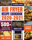 Air Fryer Recipe Cookbook 2020-2021 : The All-in-one Cookbook for Instant Vortex Plus Air Fryer, COSORI Air Fryer, NUWAVE Air Fryer and GoWISE USA, Chefman, Ninja, COMFEE', DASH, Innsky Air Fryer, Etc - Book