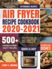 Air Fryer Recipe Cookbook 2020-2021 : The All-in-one Cookbook for Instant Vortex Plus Air Fryer, COSORI Air Fryer, NUWAVE Air Fryer and GoWISE USA, Chefman, Ninja, COMFEE', DASH, Innsky Air Fryer, Etc - Book
