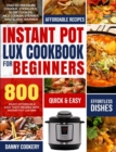 Instant Pot Lux Cookbook for Beginners : Enjoy Affordable Easy Tasty Recipes With Instant Pot Lux Mini Used As Pressure Cooker, Sterilizer, Slow Cooker, Rice Cooker, Steamer, Saute, and Warmer - Book