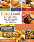 Ninja Foodi Digital Air Fry Oven Cookbook 2021 : Amazingly Simple Air Fryer Oven Recipes to Fry, Bake, Grill, and Roast with Your Ninja Foodi Air Fry Oven Eat Less Oil and Be Healthy A Healthy 4-Week - Book