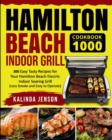 Hamilton Beach Indoor Grill Cookbook 1000 : 300 Easy Tasty Recipes for Your Hamilton Beach Electric Indoor Searing Grill (Less Smoke and Easy to Operate) - Book