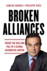 Broken Alliances : Inside the Rise and Fall of a Global Automotive Empire - Book