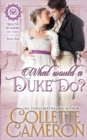 What Would a Duke Do? : A Sensual Marriage of Convenience Regency Historical Romance Adventure - Book