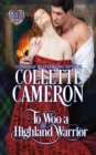 To Woo a Highland Warrior : A Passionate Enemies to Lovers Scottish Highlander Historical Mystery Romance Adventure - Book