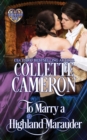 To Marry a Highland Marauder : A Passionate Enemies to Lovers Scottish Highlander Historical Mystery Romance Adventure - Book