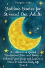 Bedtime Stories for Stressed Out Adults : A Collection of Guided Meditations, Tales and Poems to Enhance Your Sleep and Lead to a More Productive Daily Life - Book
