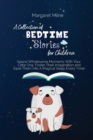 A Collection of Bedtime Stories for Children : Spend Wholesome Moments With Your Little One, Foster Their Imagination and Ease Them Into A Magical Sleep Every Time! - Book