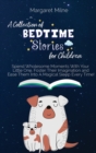 A Collection of Bedtime Stories for Children : Spend Wholesome Moments With Your Little One, Foster Their Imagination and Ease Them Into A Magical Sleep Every Time! - Book