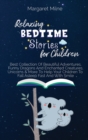 Relaxing Bedtime Stories for Children : Best Collection Of Beautiful Adventures, Funny Dragons And Enchanted Creatures, Unicorns and More To Help Your Children To Fall Asleep Fast And With Smile - Book