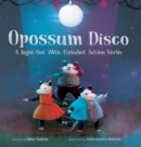 Opossum Disco : A Night Out With Alphabet Action Verbs - Book