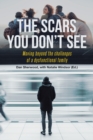 The Scars You Don't See : Moving Beyond the Challenges of a Dysfunctional Family - Book