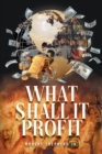 What Shall It Profit - Book