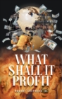 What Shall It Profit - Book