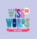 Wise(ish) Words For New Parents - Book