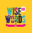 Wise(ish) Words For Kids - Book