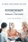 Psychotherapy with Adolescents and Their Families : Essential Treatment Strategies - eBook