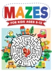 Mazes For Kids Ages 8-12 : Maze Activity Book 8-10, 9-12, 10-12 year olds Workbook for Children with Games, Puzzles, and Problem-Solving (Maze Learning Activity Book for Kids) - Book