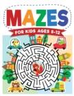 Mazes For Kids Ages 8-12 : Maze Activity Book 8-10, 9-12, 10-12 year olds Workbook for Children with Games, Puzzles, and Problem-Solving (Maze Learning Activity Book for Kids) - Book