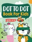 Dot to Dot Book for Kids Ages 8-12 : 100 Fun Connect The Dots Books for Kids Age 8, 9, 10, 11, 12 - Kids Dot To Dot Puzzles With Colorable Pages Ages 6-8 8-10 8-12 9-12 (Boys & Girls Connect The Dots - Book