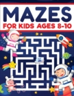 Mazes for Kids Ages 8-10 : Mazes Activity Book: Fun Challenging Mazes to Exercise your Brain and Learn Problem-Solving Skills! Mazes, Puzzles Workbook for Kids Ages 8, 9 and 10, Perfect for Learning a - Book