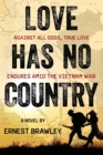 Love Has No Country : Against all odds, true love endures amid the Vietnam War - Book