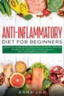 Anti-Inflammatory Diet for Beginners : Essential Guide with over 50 Quick & Easy Recipes to help you Fight Inflammation and Heal your Immune System: 250 5-ingredients Recipes that Anyone Can Cook Rese - Book