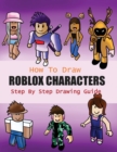 How to Draw Roblox Characters Step By Step Drawing Guide : 2-in1 Coloring Book Design, Drawing book and Colour Roblox Characters For Fans (Unofficial Roblox Drawing Book) - Book