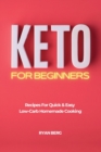 Keto for Beginners : Recipes For Quick & Easy Low-Carb Homemade Cooking - Book