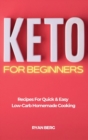 Keto for Beginners : Recipes For Quick & Easy Low-Carb Homemade Cooking - Book
